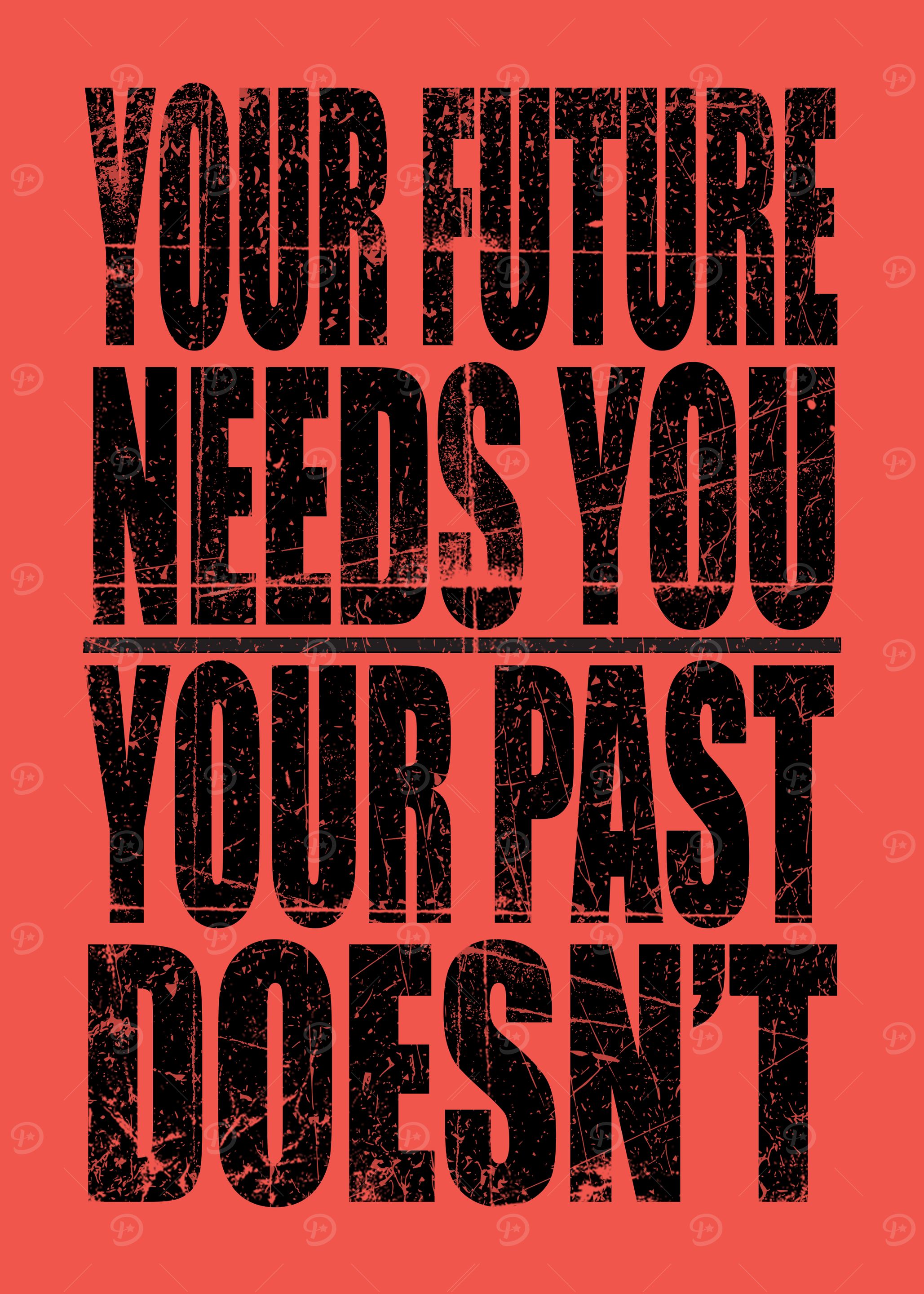 Your Future Needs You, Your Past Doesn't Mindset & Growth Motivational Typography Print