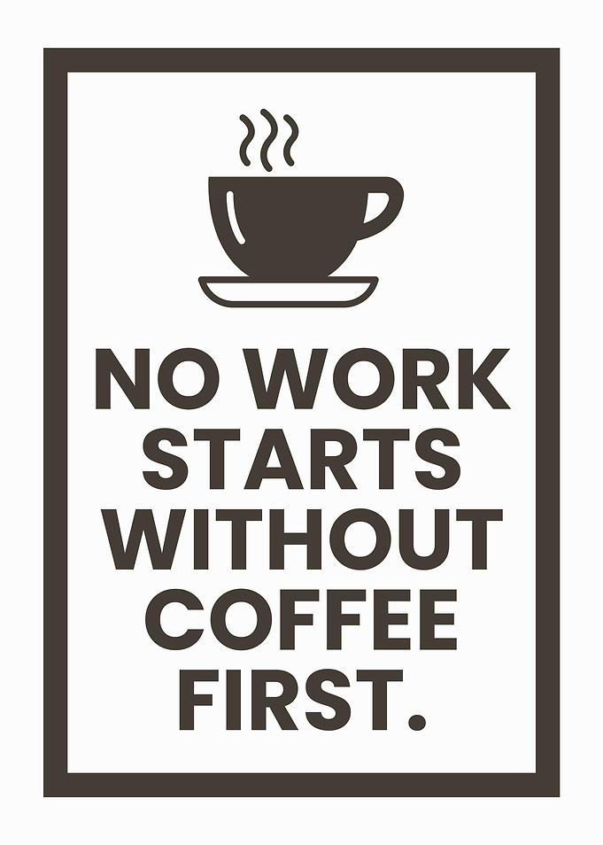 No Work Starts Without Coffee