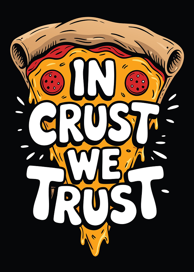 In Crust We Trust Pizza Slice