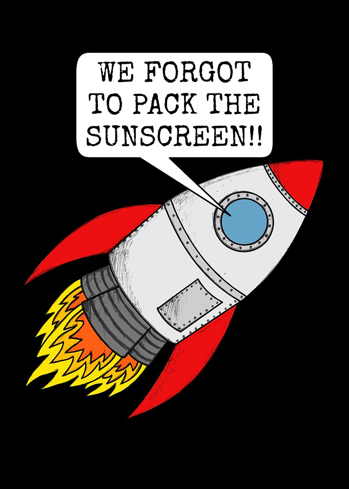 Space Rocket, We Forgot To Pack The Sunscreen