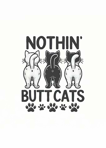 Nothin' Butt Cats Funny Graphic