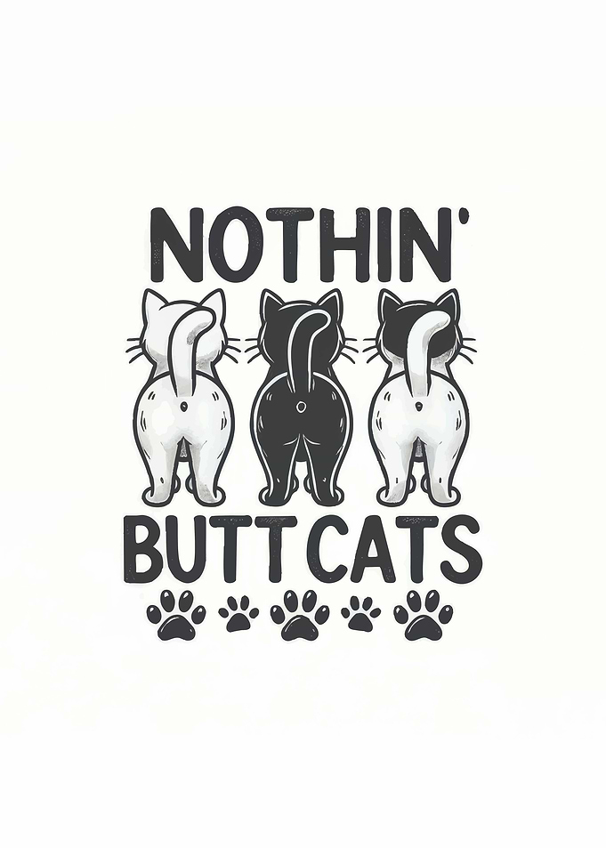 Nothin' Butt Cats Funny Graphic