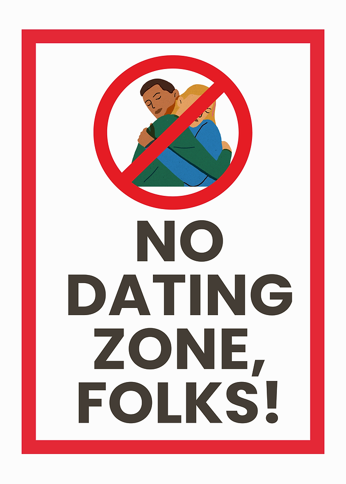 No Dating Zone, Folks! Sign