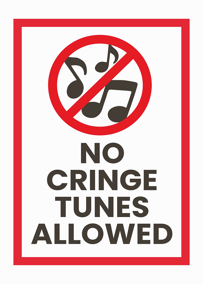 No Cringe Tunes Allowed Sign