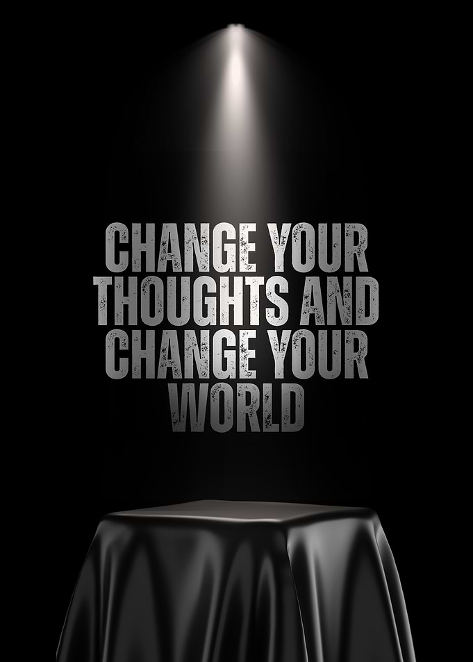 Change Your Thoughts, Change Your World