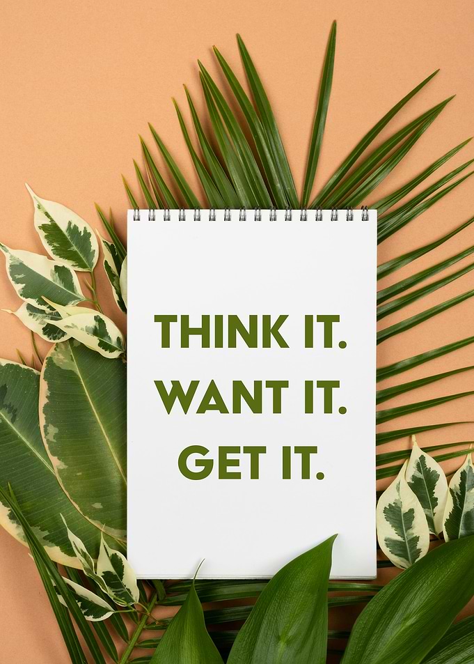 Think It, Want It, Get It