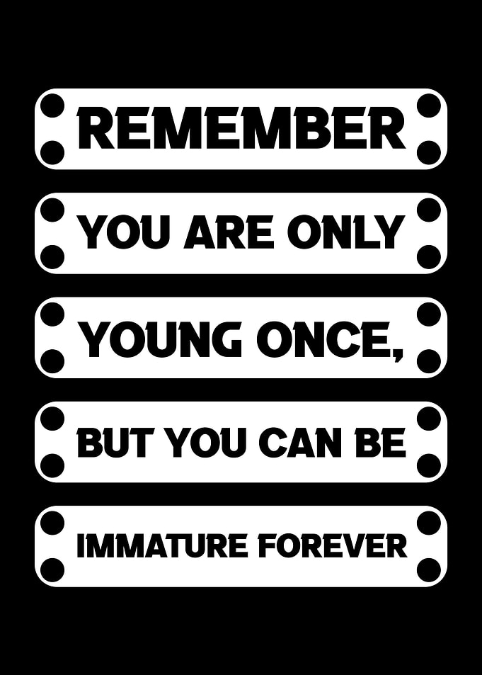 Remember: Immature Forever