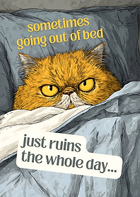 Sometimes Going Out Of Bed Just Ruins The Whole Day