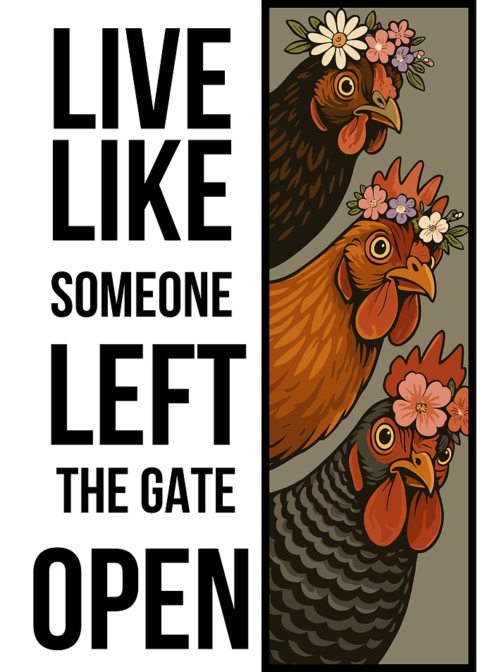 Live Like Someone Left the Gate Open