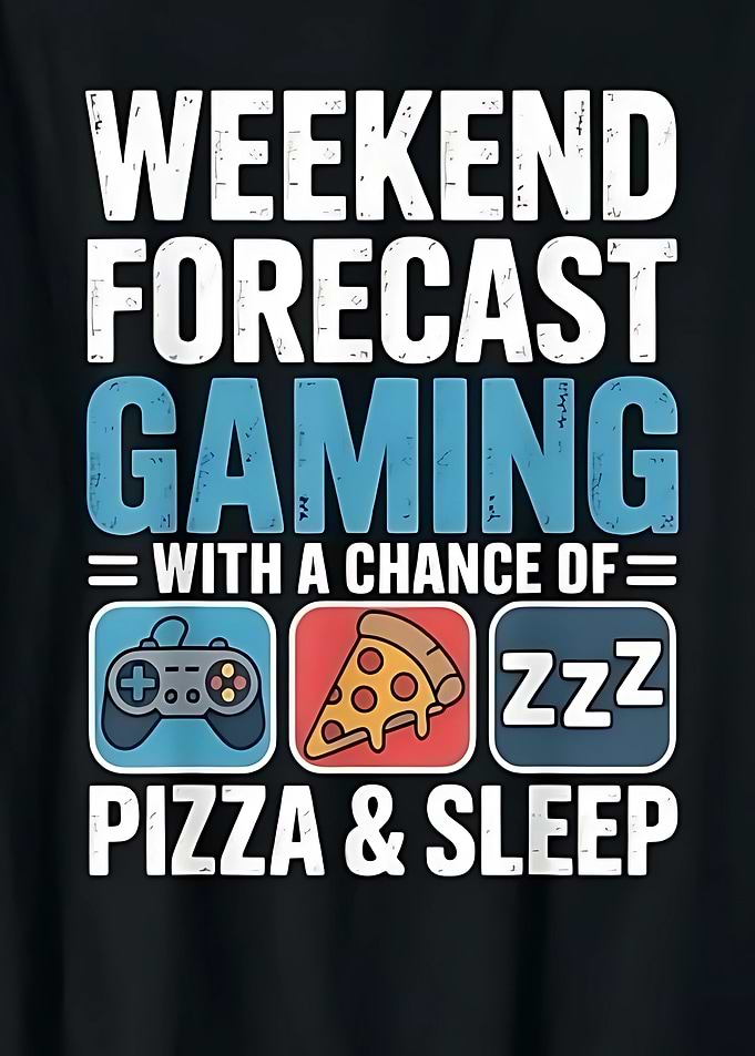 Weekend Forecast: Gaming, Pizza, and Sleep