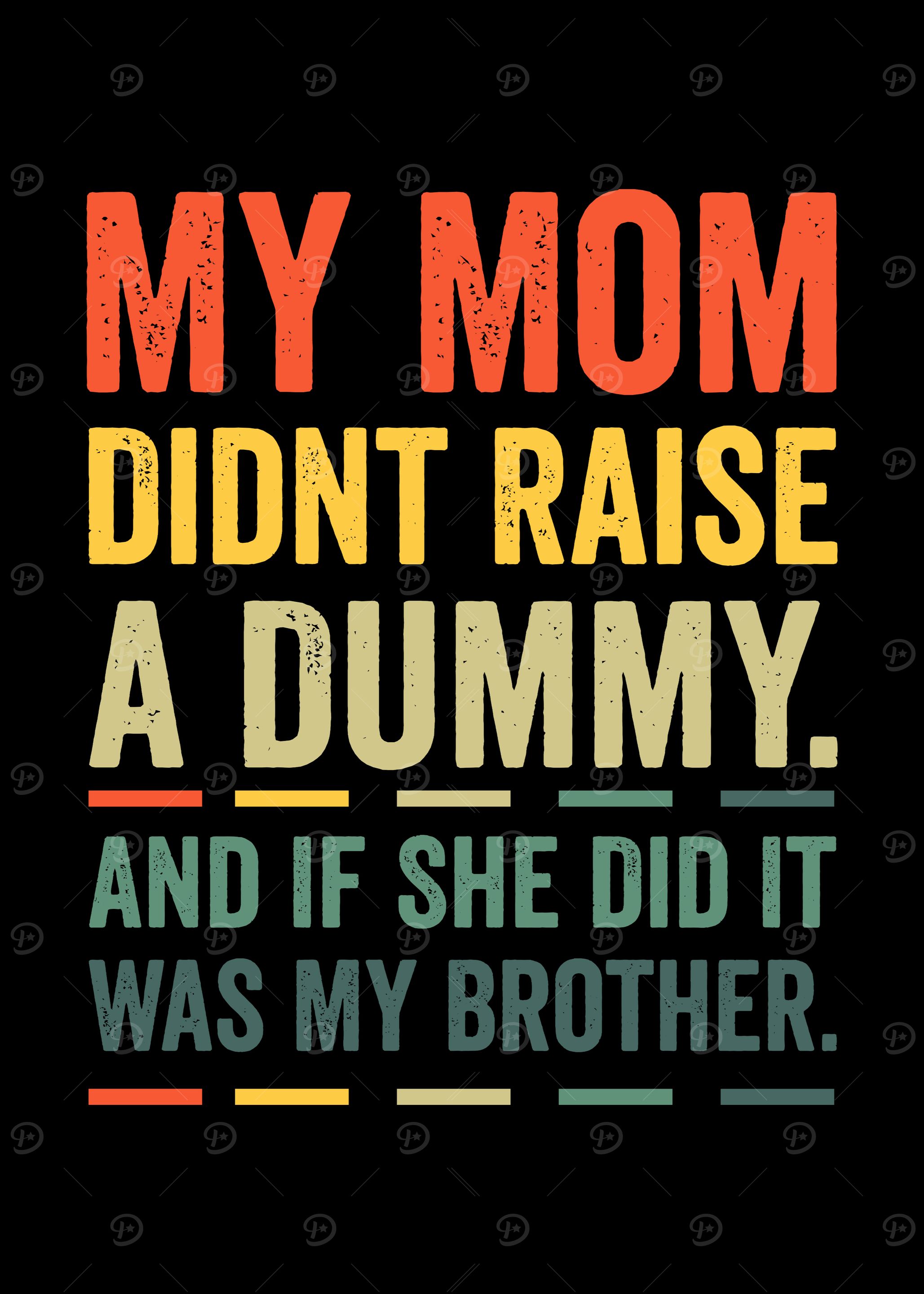 My Mom Didn't Raise a Dummy Retro Brother
