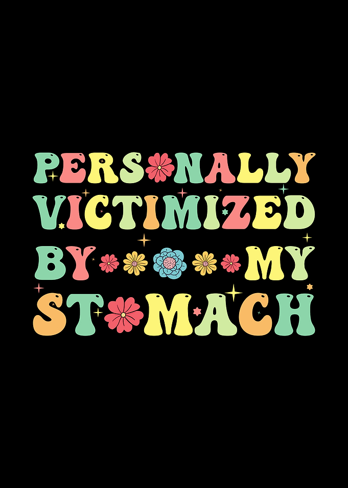 Personally Victimized By My Stomach Floral Graphic