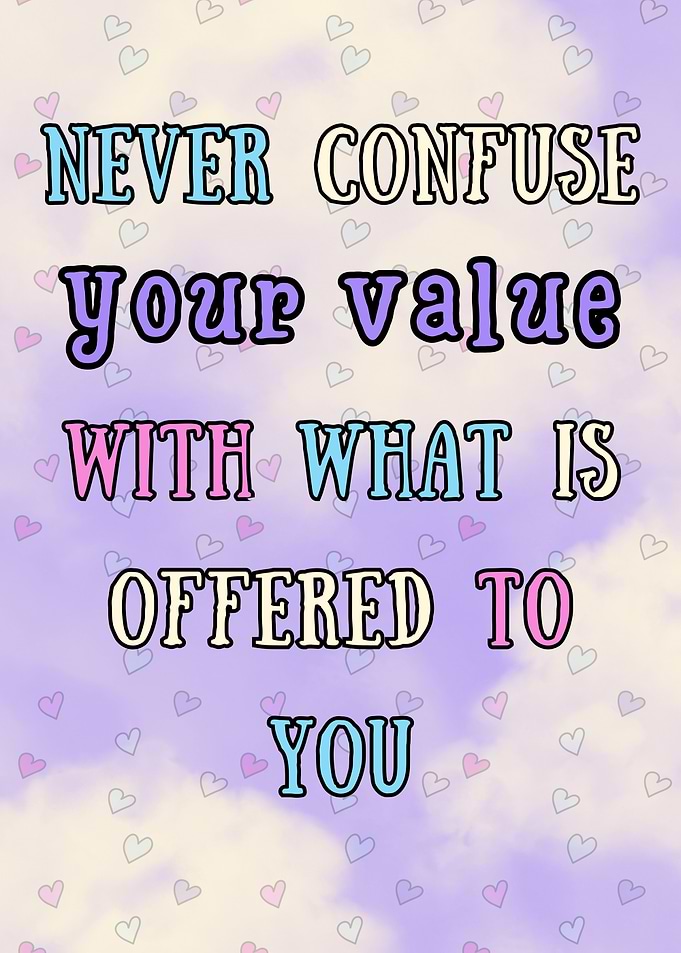 Never Confuse Your Value
