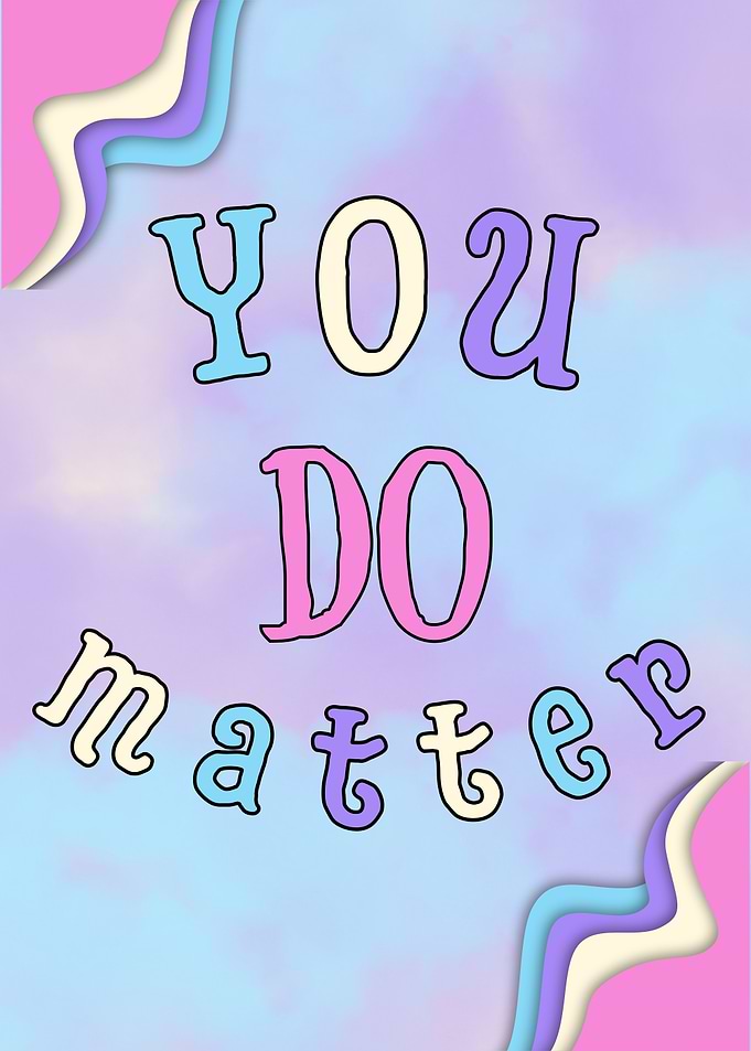You Do Matter - Inspirational Art