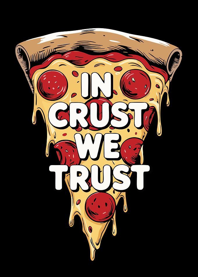 In Crust We Trust Pizza Slice