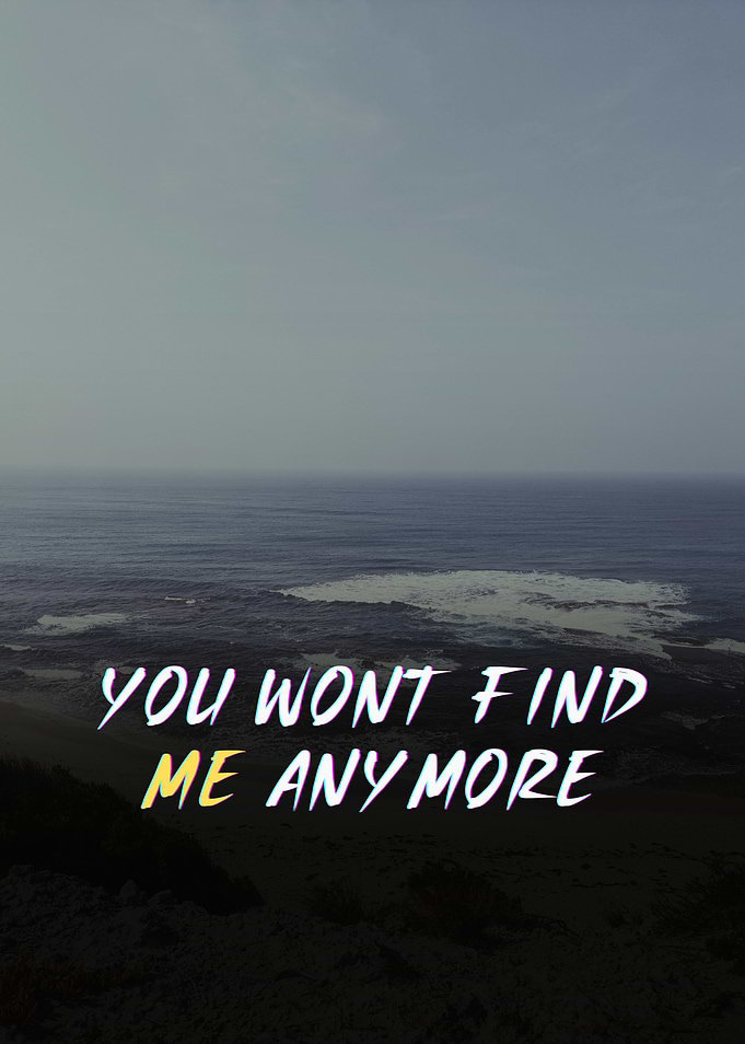 You Won't Find Me Anymore