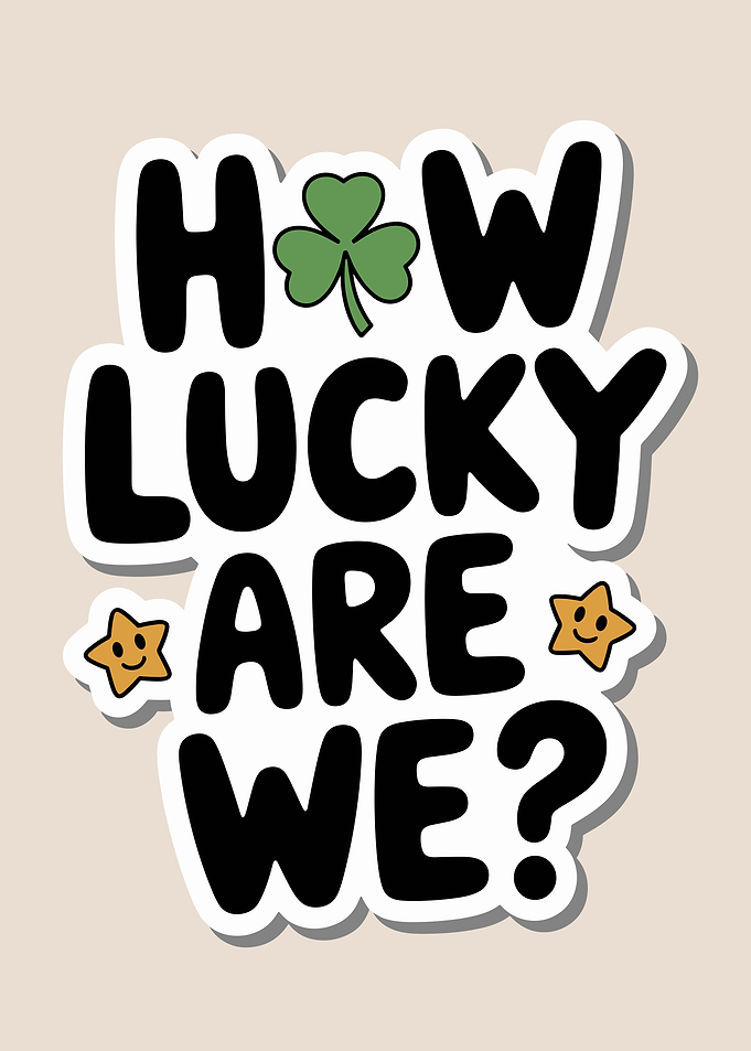 How Lucky Are We? St. Patrick's Day
