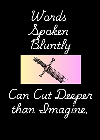 Words Spoken Bluntly Can cut Deeper