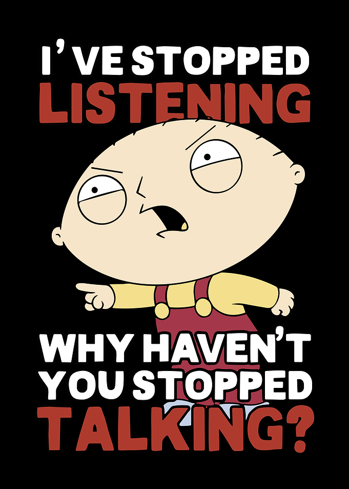 Stewie Griffin: I've Stopped Listening