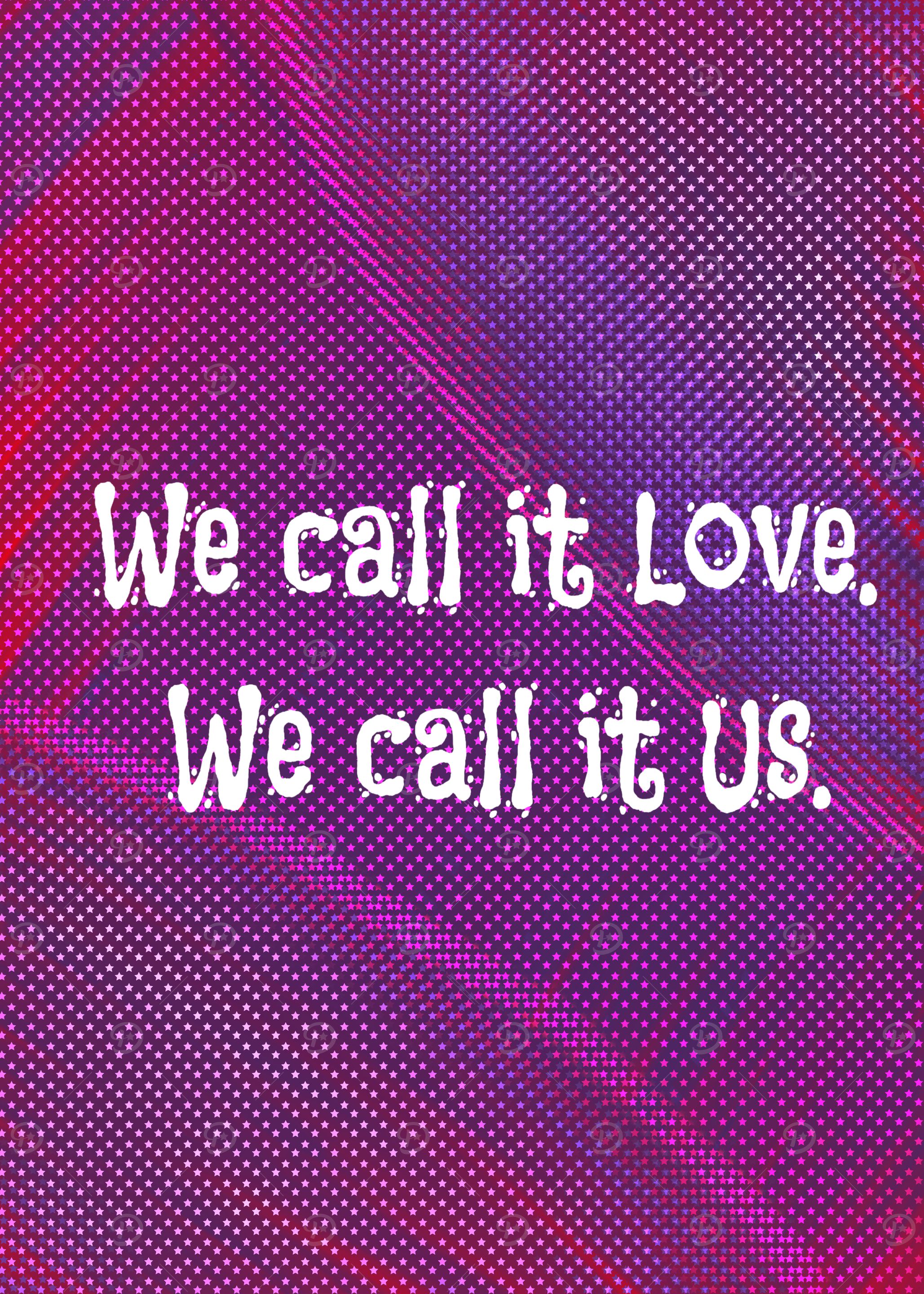 We Call It Love, We Call It Us