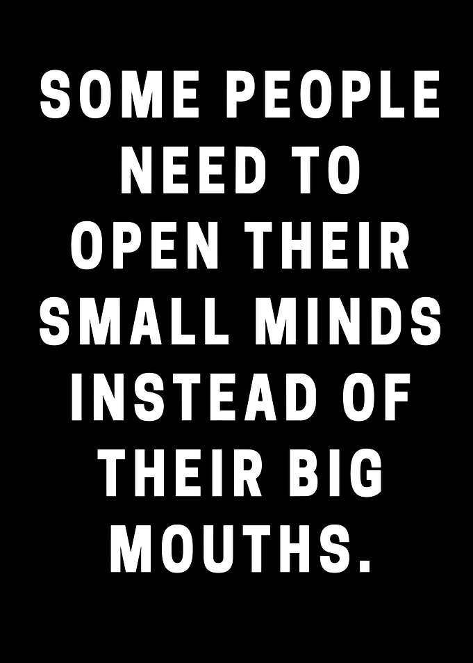 Open Small Minds Instead of Mouths