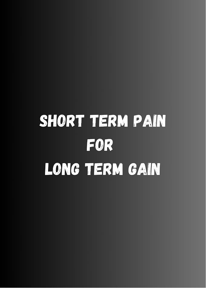 Short Term Pain, Long Term Gain