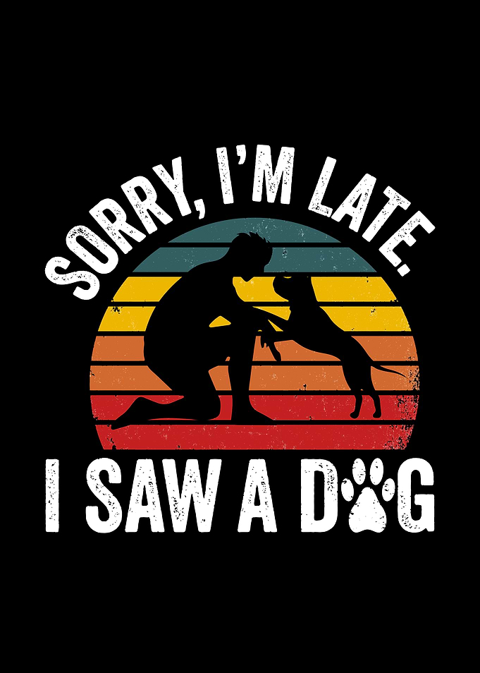 Sorry I'm Late I Saw A Dog Retro Graphic