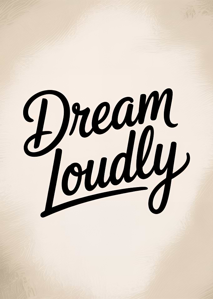 Dream Loudly Typography Art