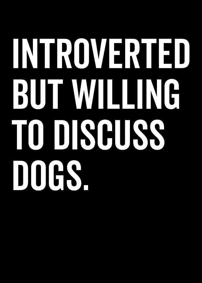 Introverted But Willing To Discuss Dogs