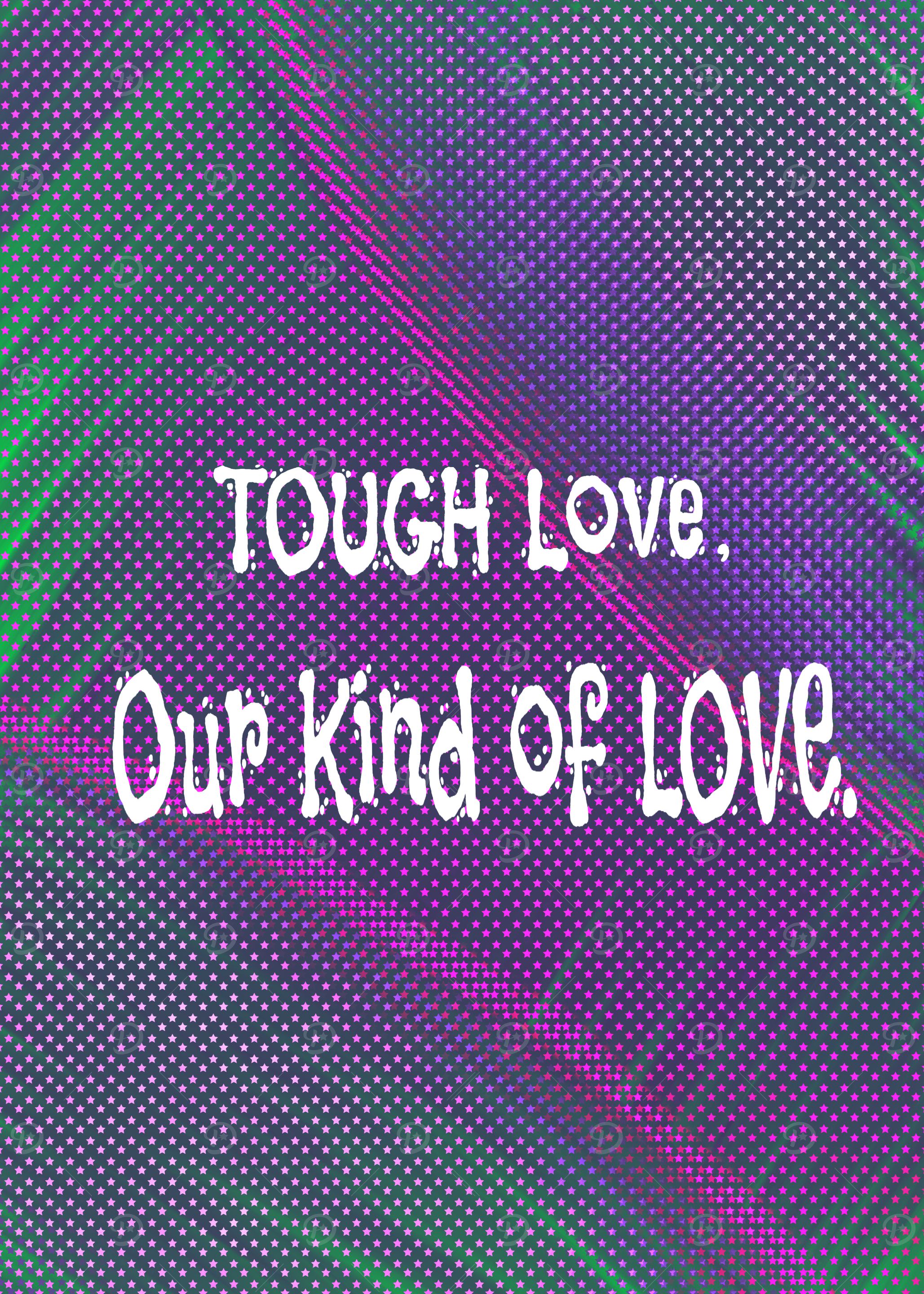 Tough Love, Our Kind of Love