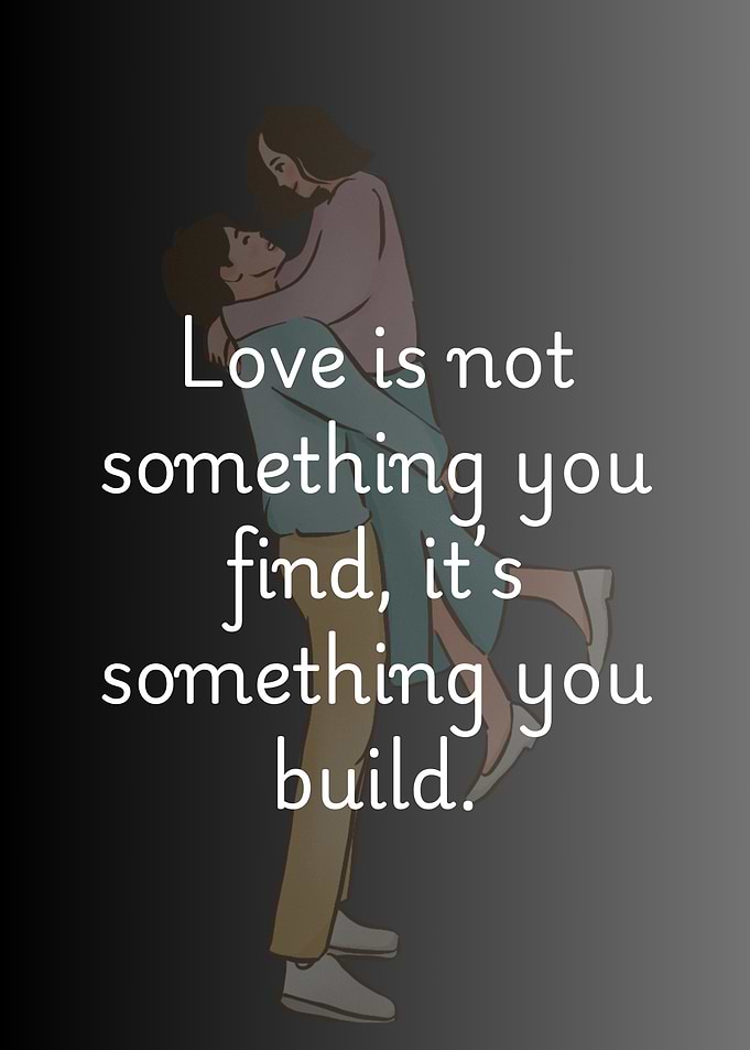 Love is not something you find