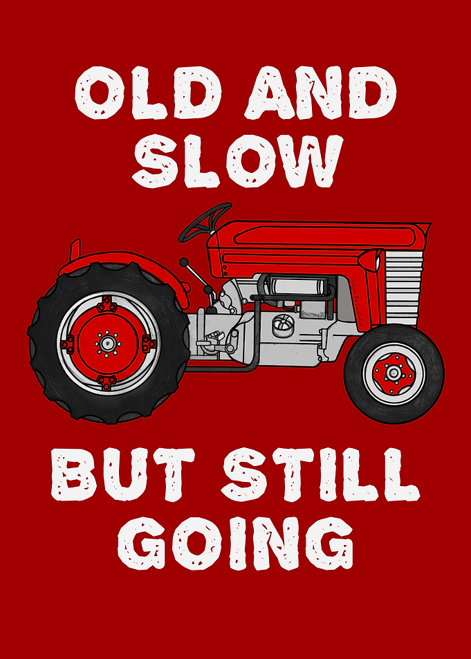 Vintage Tractor, Old And Slow But Still Going, Farmer Funny