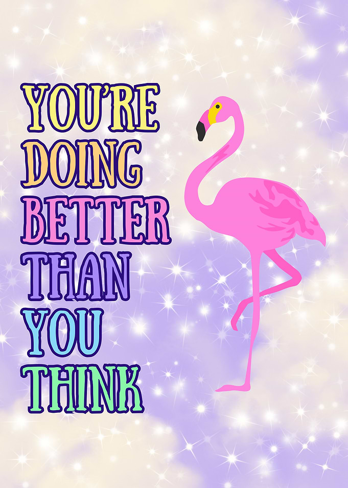 You are doing better than you think - Motivational Flamingo Art