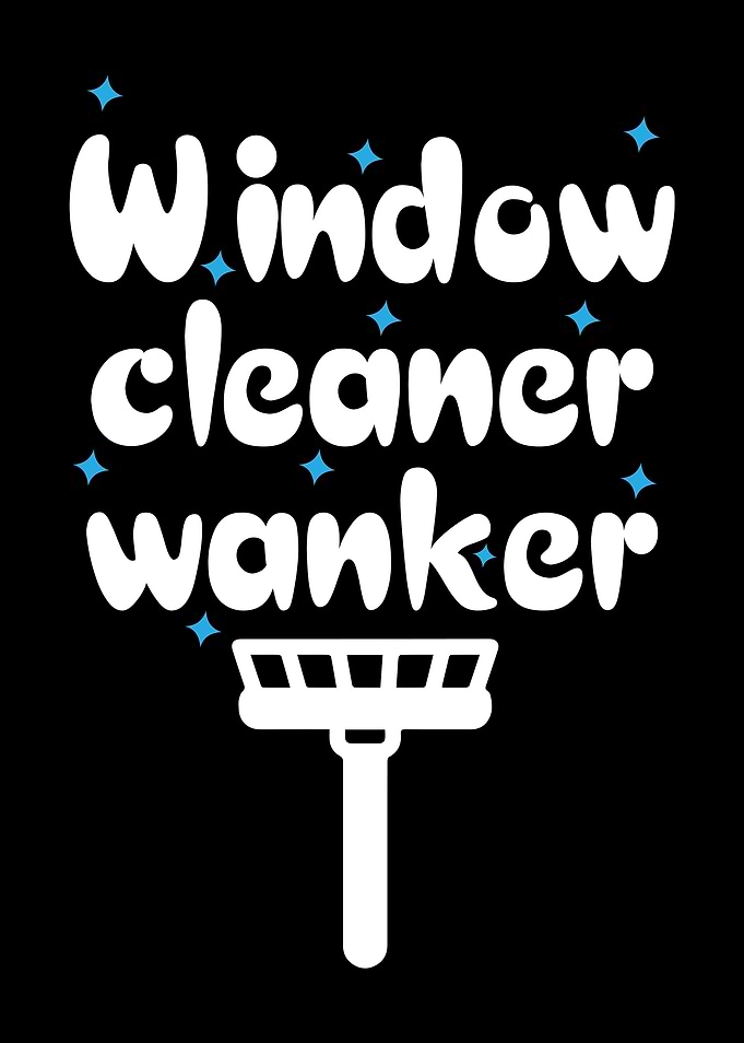 Window Cleaner Wanker Graphic