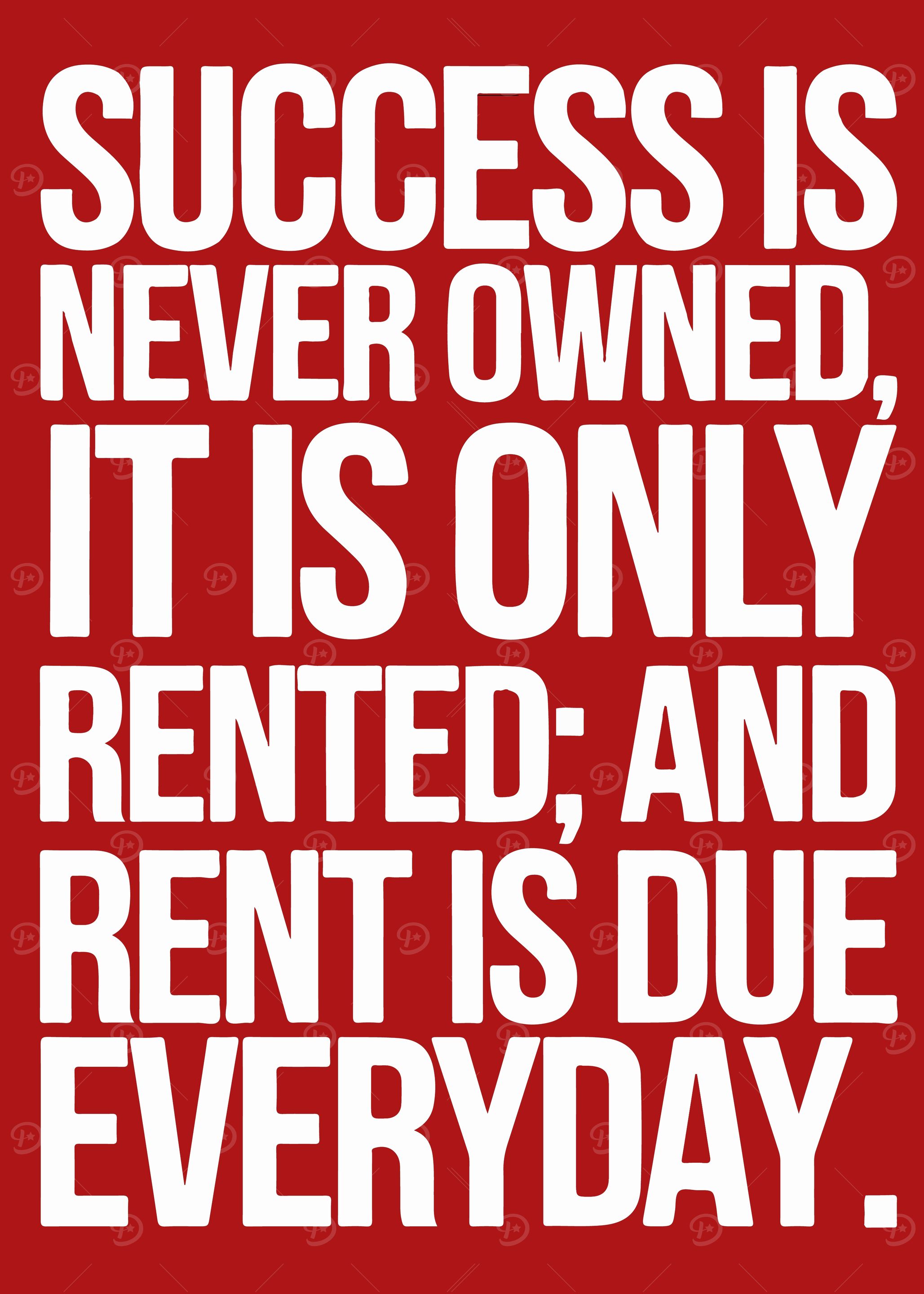 Success is Never Owned Quote