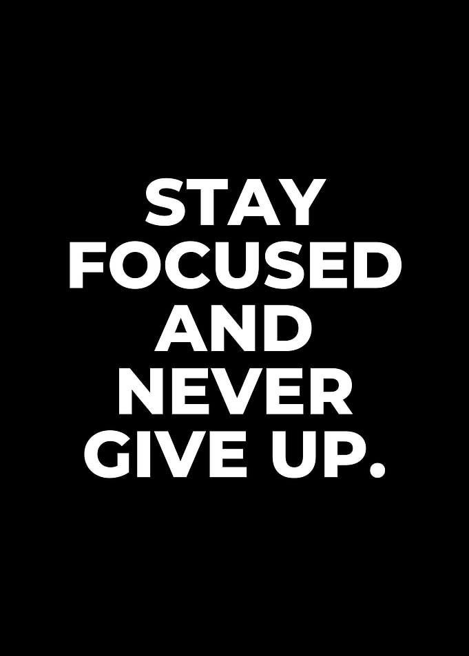 Stay Focused and Never Give Up