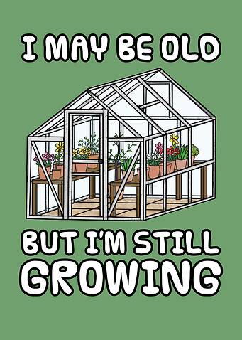 I May Be Old But I'm Still Growing, Gardener Funny