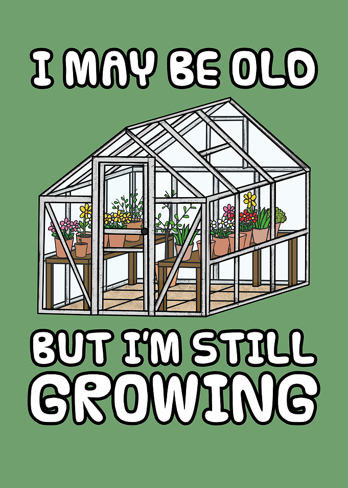 I May Be Old But I'm Still Growing, Gardener Funny