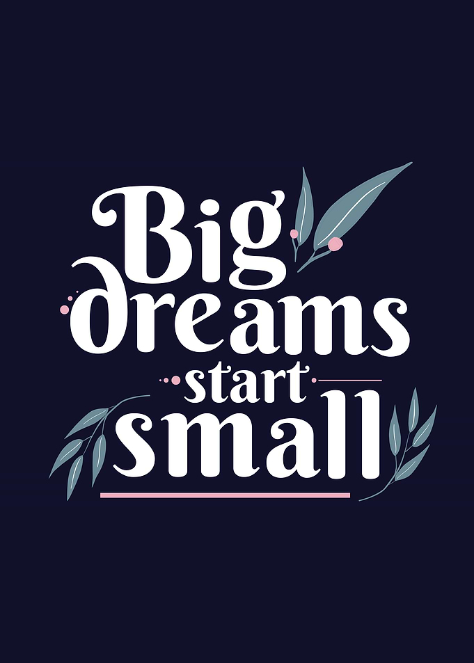 Big Dreams Start Small Typography Art