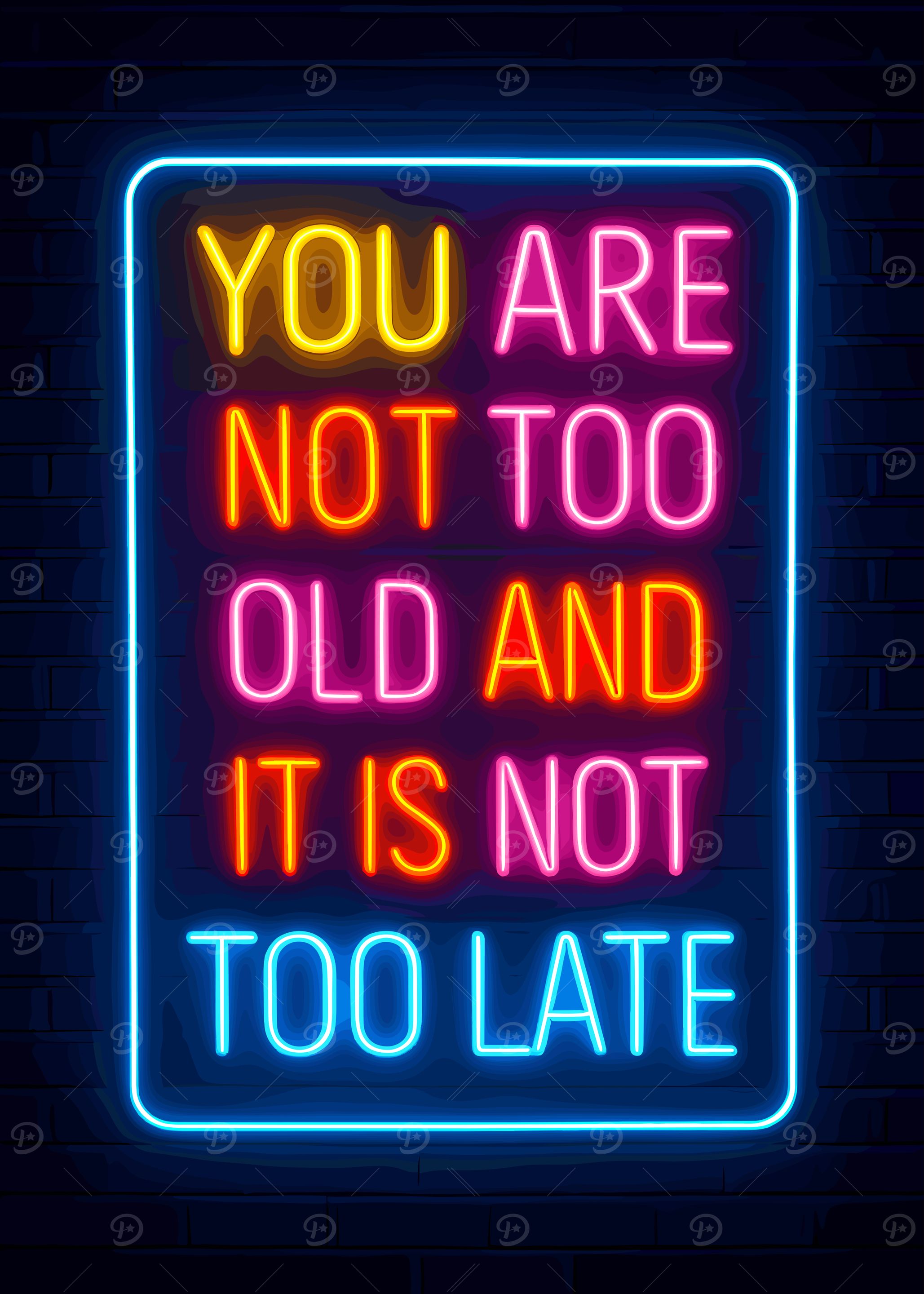 Inspirational Neon Sign: You Are Not Too Old
