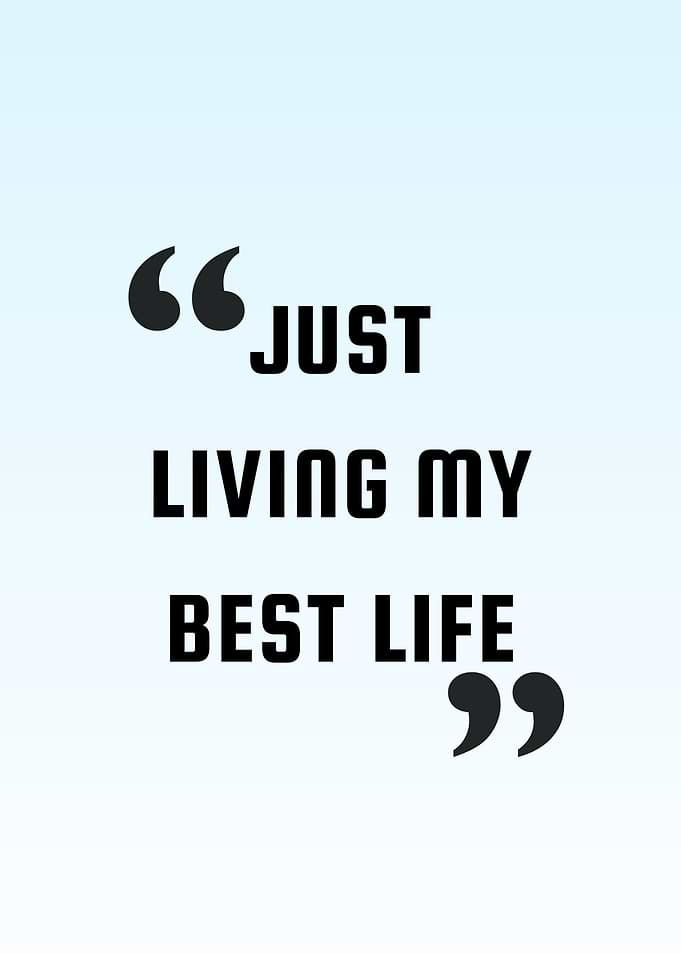 Just Living My Best Life Quote