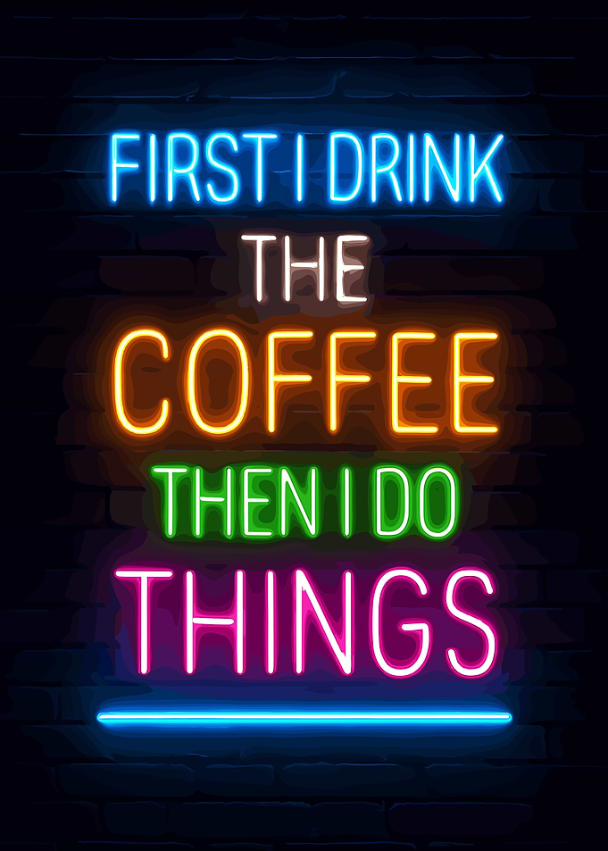 First I Drink The Coffee neon