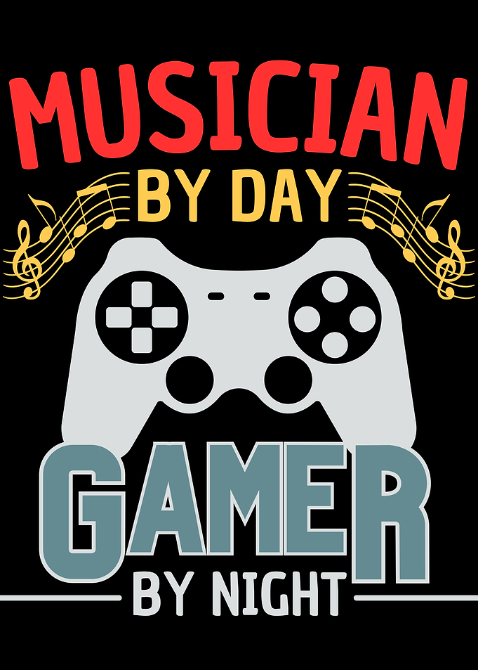 Musician by Day Gamer by Night