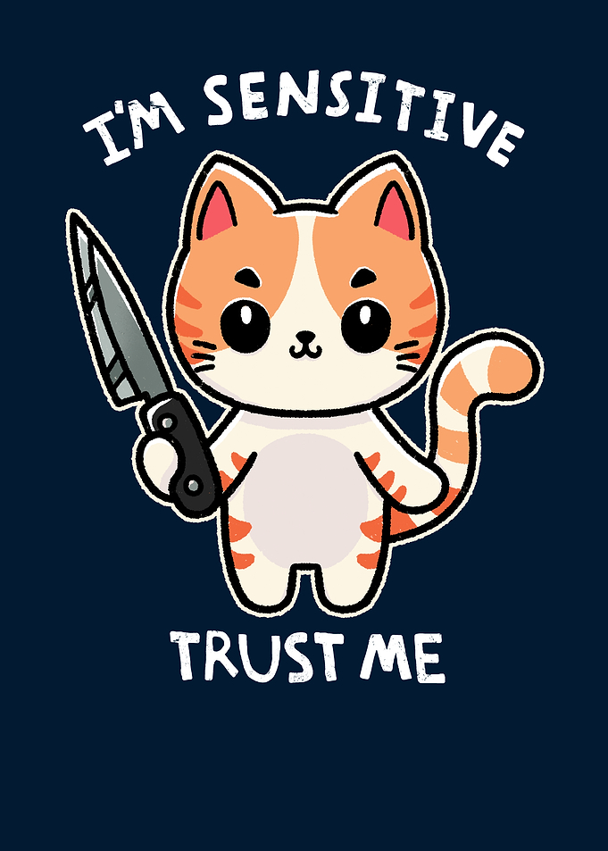 I'm Sensitive Trust Me Cat