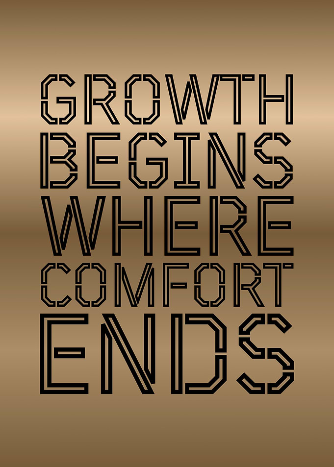 Growth Begins Where Comfort Ends