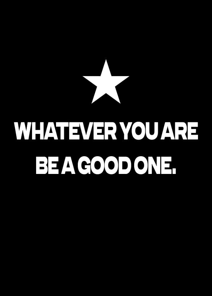 Whatever you are
