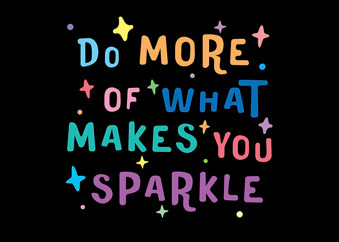 Do More of What Makes You Sparkle