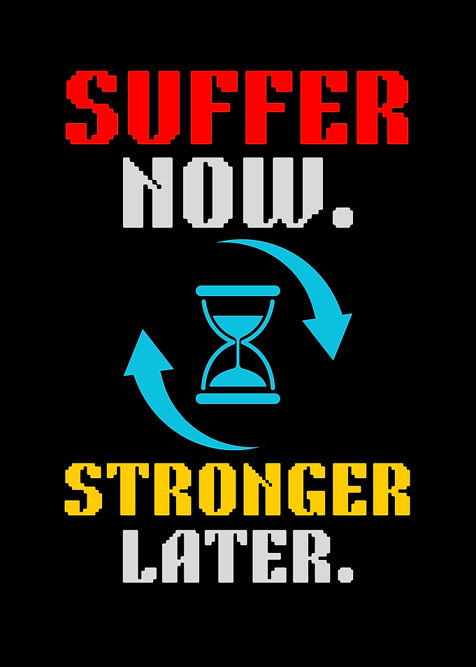 Suffer Now, Stronger Later Motivation