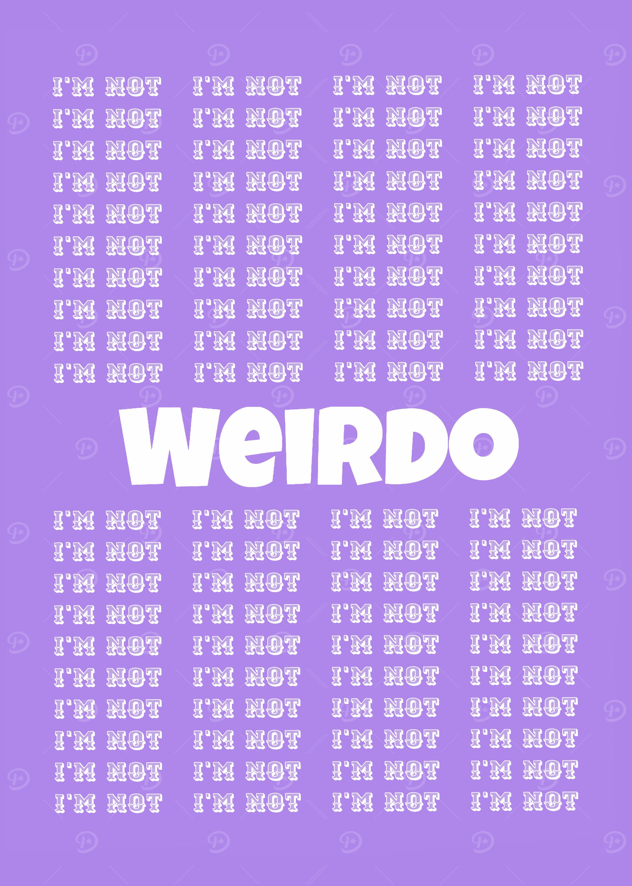 I'm Not Weirdo Repitetive Typography Art