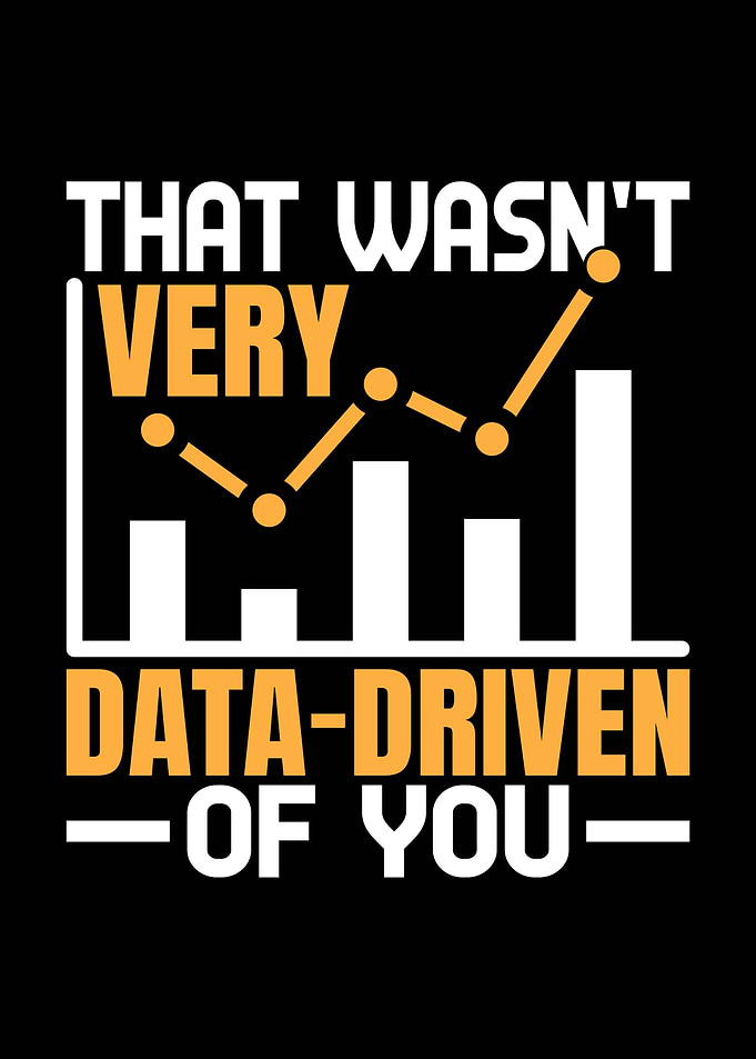 That Wasn't Very Data-Driven Of You